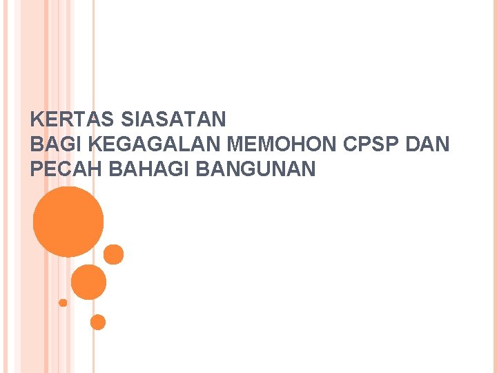 KERTAS SIASATAN BAGI KEGAGALAN MEMOHON CPSP DAN PECAH BAHAGI BANGUNAN KERTAS SIASATAN BAGI KEGAGALAN MEMOHON CPSP DAN PECAH BAHAGI BANGUNAN