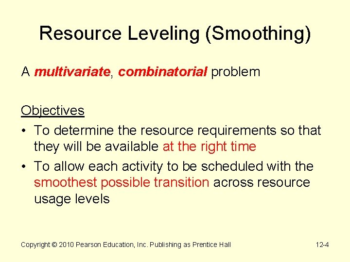 Resource Leveling (Smoothing) A multivariate, combinatorial problem Objectives • To determine the resource requirements Resource Leveling (Smoothing) A multivariate, combinatorial problem Objectives • To determine the resource requirements