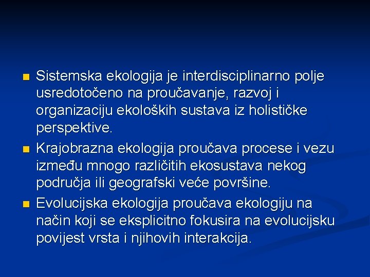 n n n Sistemska ekologija je interdisciplinarno polje usredotočeno na proučavanje, razvoj i organizaciju