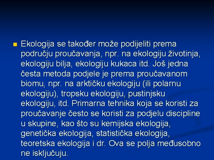 n Ekologija se također može podijeliti prema području proučavanja, npr. na ekologiju životinja, ekologiju