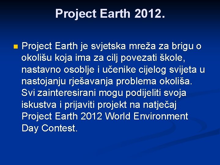 Project Earth 2012. n Project Earth je svjetska mreža za brigu o okolišu koja