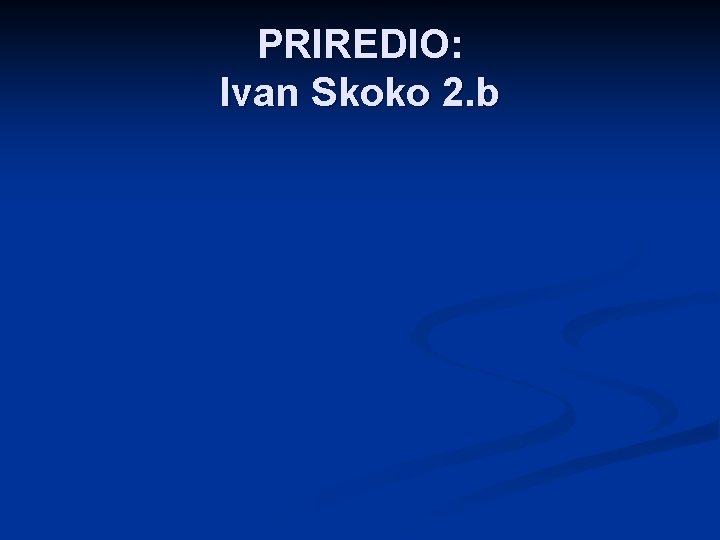 PRIREDIO: Ivan Skoko 2. b 