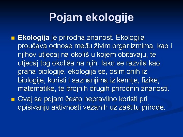 Pojam ekologije n n Ekologija je prirodna znanost. Ekologija proučava odnose među živim organizmima,