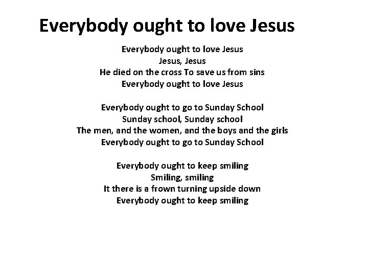 Everybody ought to love Jesus, Jesus He died on the cross To save us