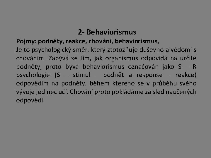 2 - Behaviorismus Pojmy: podněty, reakce, chování, behaviorismus, Je to psychologický směr, který ztotožňuje 2 - Behaviorismus Pojmy: podněty, reakce, chování, behaviorismus, Je to psychologický směr, který ztotožňuje