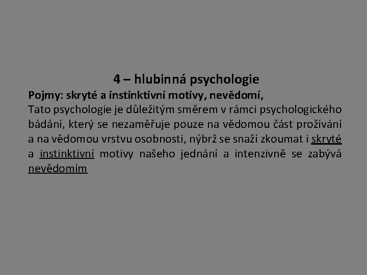 4 – hlubinná psychologie Pojmy: skryté a instinktivní motivy, nevědomí, Tato psychologie je důležitým 4 – hlubinná psychologie Pojmy: skryté a instinktivní motivy, nevědomí, Tato psychologie je důležitým