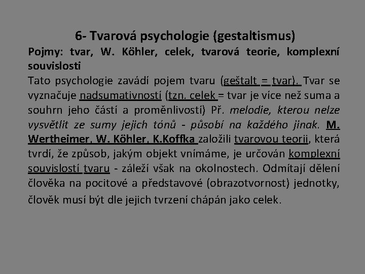 6 - Tvarová psychologie (gestaltismus) Pojmy: tvar, W. Köhler, celek, tvarová teorie, komplexní souvislosti 6 - Tvarová psychologie (gestaltismus) Pojmy: tvar, W. Köhler, celek, tvarová teorie, komplexní souvislosti