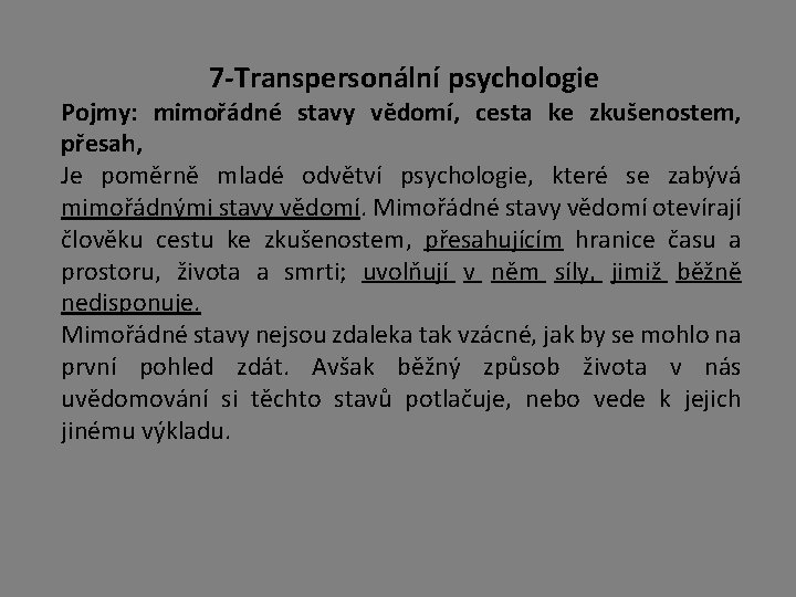 7 -Transpersonální psychologie Pojmy: mimořádné stavy vědomí, cesta ke zkušenostem, přesah, Je poměrně mladé 7 -Transpersonální psychologie Pojmy: mimořádné stavy vědomí, cesta ke zkušenostem, přesah, Je poměrně mladé