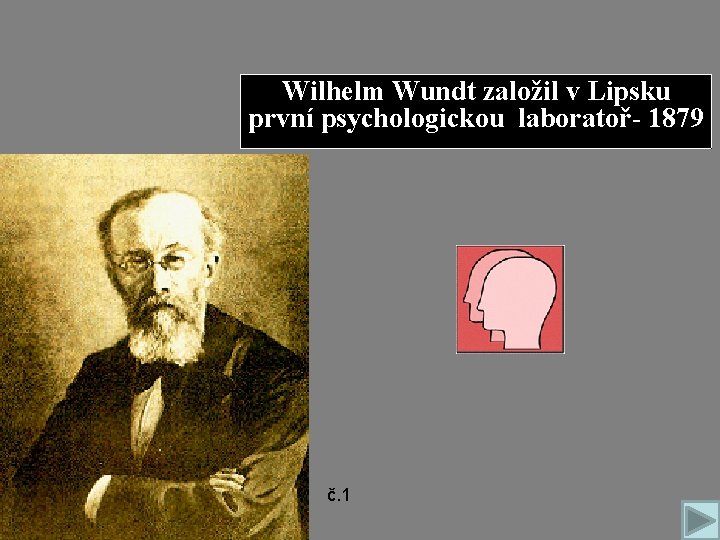 Wilhelm Wundt založil v Lipsku první psychologickou laboratoř- 1879 č. 1 Wilhelm Wundt založil v Lipsku první psychologickou laboratoř- 1879 č. 1