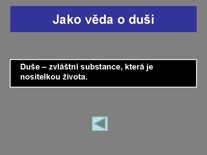 Jako věda o duši Duše – zvláštní substance, která je nositelkou života. Jako věda o duši Duše – zvláštní substance, která je nositelkou života.