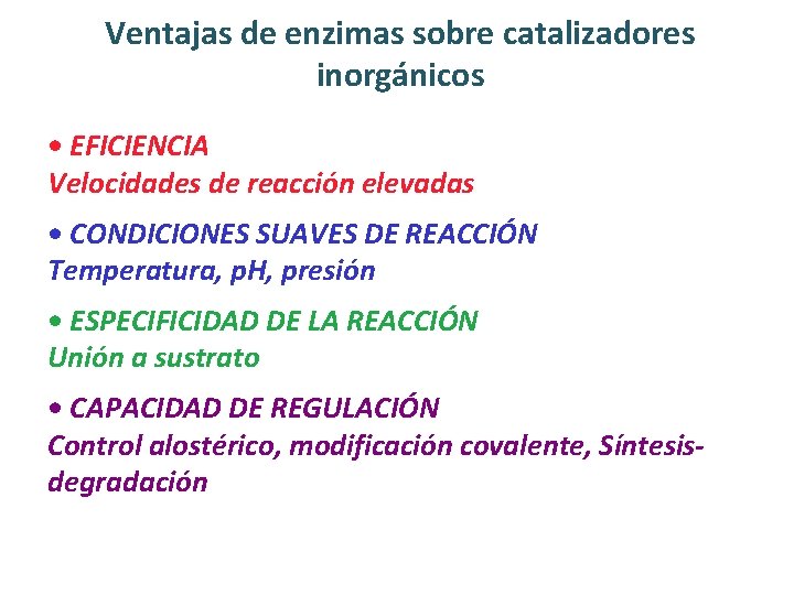 Ventajas de enzimas sobre catalizadores inorgánicos • EFICIENCIA Velocidades de reacción elevadas • CONDICIONES