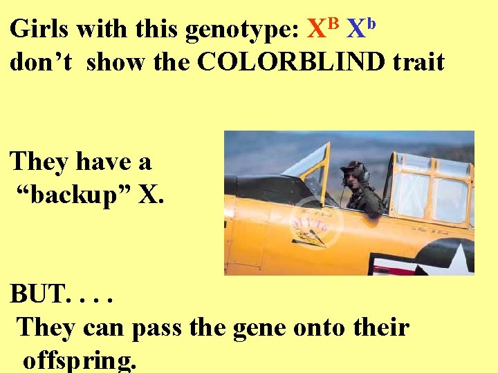 Girls with this genotype: XB Xb don’t show the COLORBLIND trait They have a