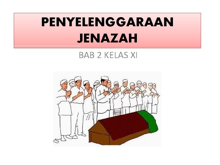 PENYELENGGARAAN JENAZAH BAB 2 KELAS XI 