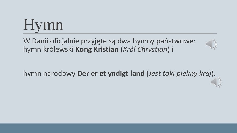 Hymn W Danii oficjalnie przyjęte są dwa hymny państwowe: hymn królewski Kong Kristian (Król