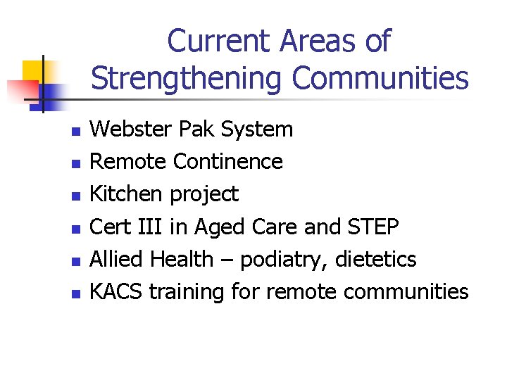 Current Areas of Strengthening Communities n n n Webster Pak System Remote Continence Kitchen