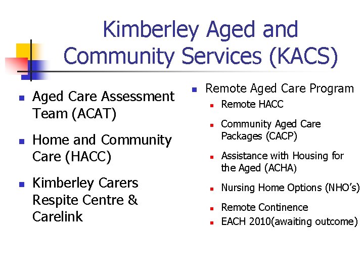 Kimberley Aged and Community Services (KACS) n Aged Care Assessment Team (ACAT) n Remote