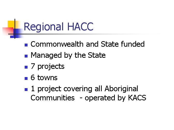 Regional HACC n n n Commonwealth and State funded Managed by the State 7