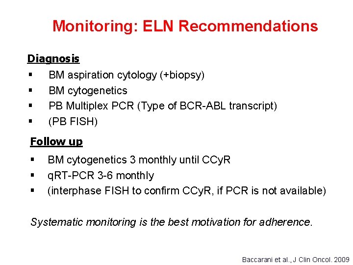 Monitoring: ELN Recommendations Diagnosis § § BM aspiration cytology (+biopsy) BM cytogenetics PB Multiplex