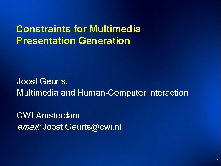 Constraints for Multimedia Presentation Generation Joost Geurts, Multimedia and Human-Computer Interaction CWI Amsterdam email: