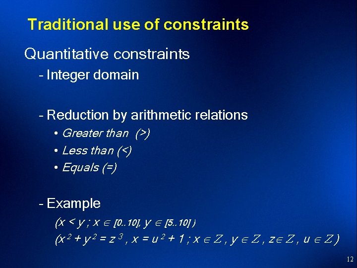 Traditional use of constraints Quantitative constraints – Integer domain – Reduction by arithmetic relations