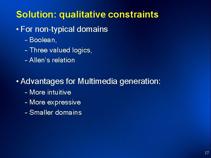 Solution: qualitative constraints • For non-typical domains – Boolean, – Three valued logics, –