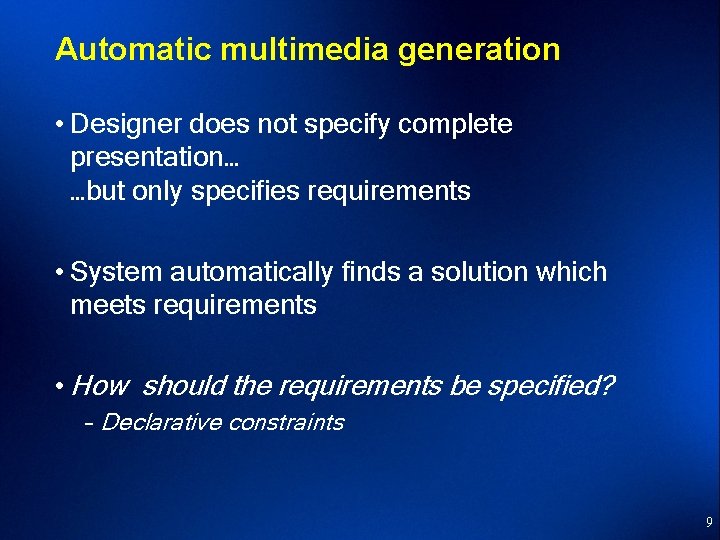 Automatic multimedia generation • Designer does not specify complete presentation… …but only specifies requirements