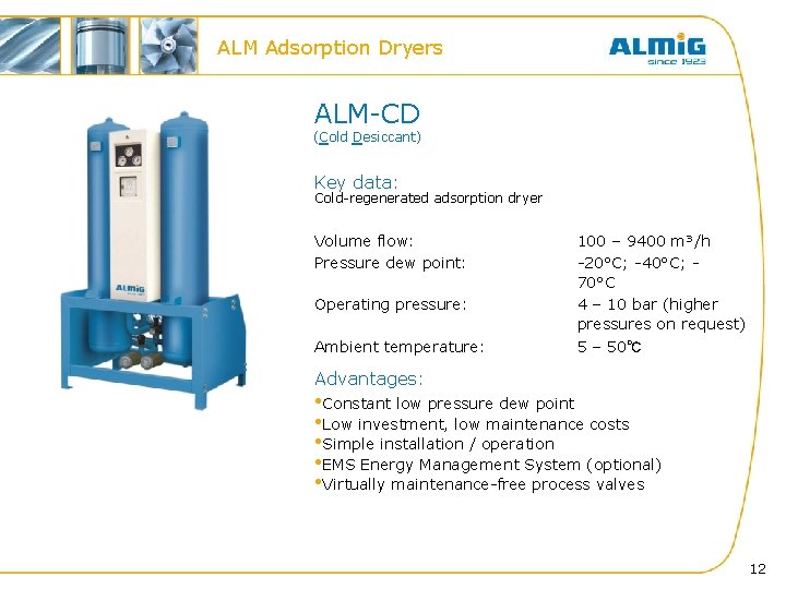 ALM Adsorption Dryers ALM-CD (Cold Desiccant) Key data: Cold-regenerated adsorption dryer Volume flow: Pressure