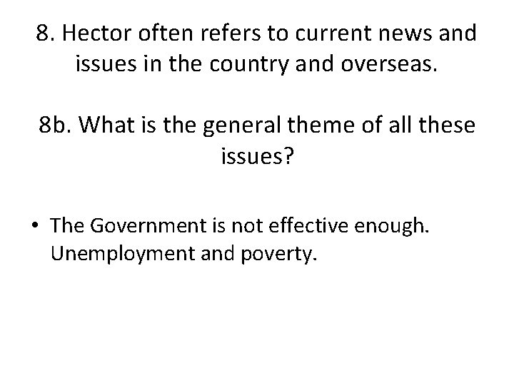 8. Hector often refers to current news and issues in the country and overseas. 8. Hector often refers to current news and issues in the country and overseas.