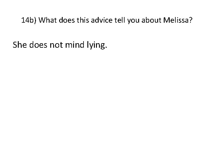 14 b) What does this advice tell you about Melissa? She does not mind
