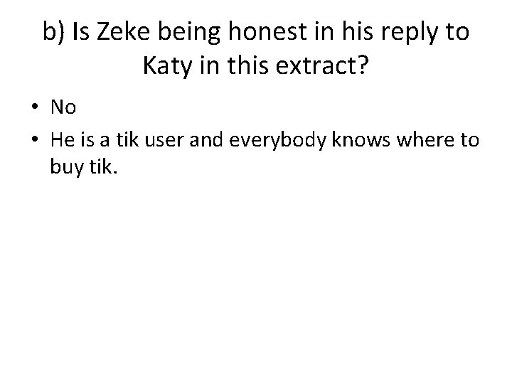 b) Is Zeke being honest in his reply to Katy in this extract? •