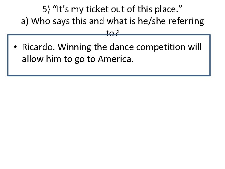 5) “It’s my ticket out of this place. ” a) Who says this and