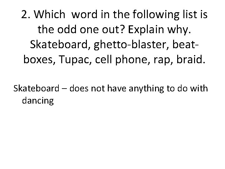 2. Which word in the following list is the odd one out? Explain why.