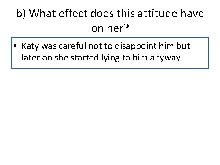 b) What effect does this attitude have on her? • Katy was careful not