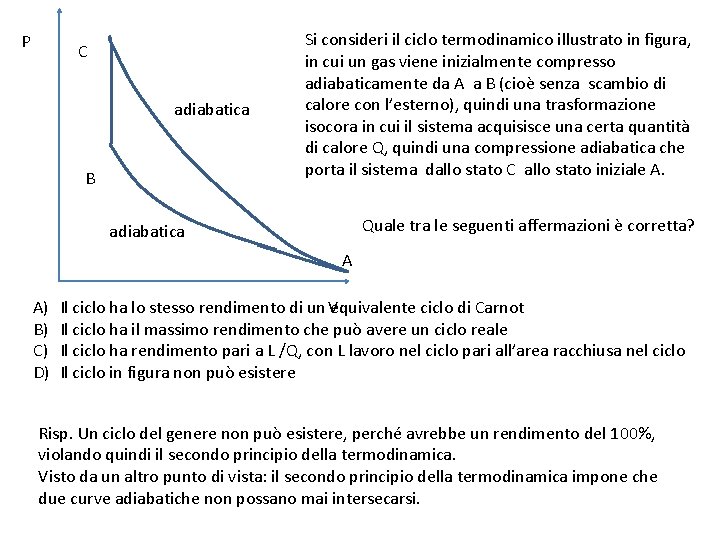 P C adiabatica B Si consideri il ciclo termodinamico illustrato in figura, in cui