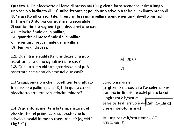 Quesito 1. Un blocchetto di ferro di massa m=100 g viene fatto scendere: prima