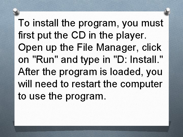 To install the program, you must first put the CD in the player. Open