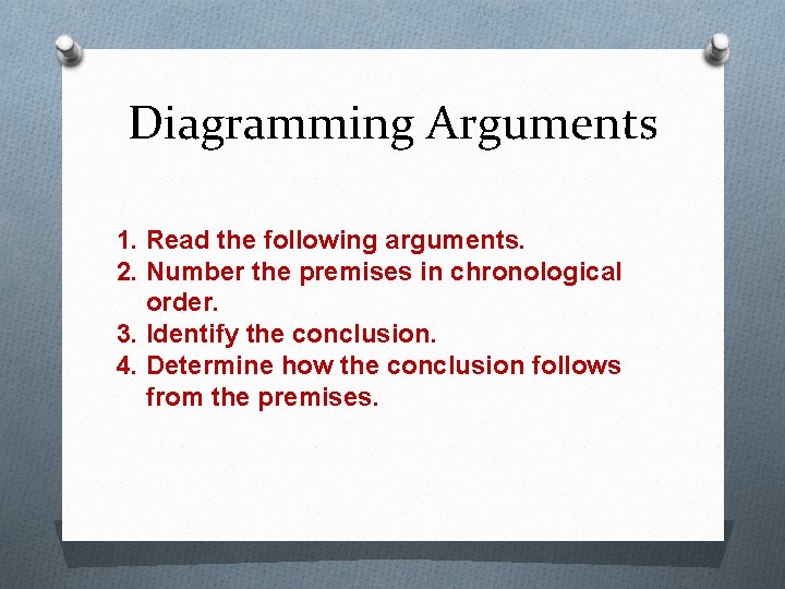 Diagramming Arguments 1. Read the following arguments. 2. Number the premises in chronological order.