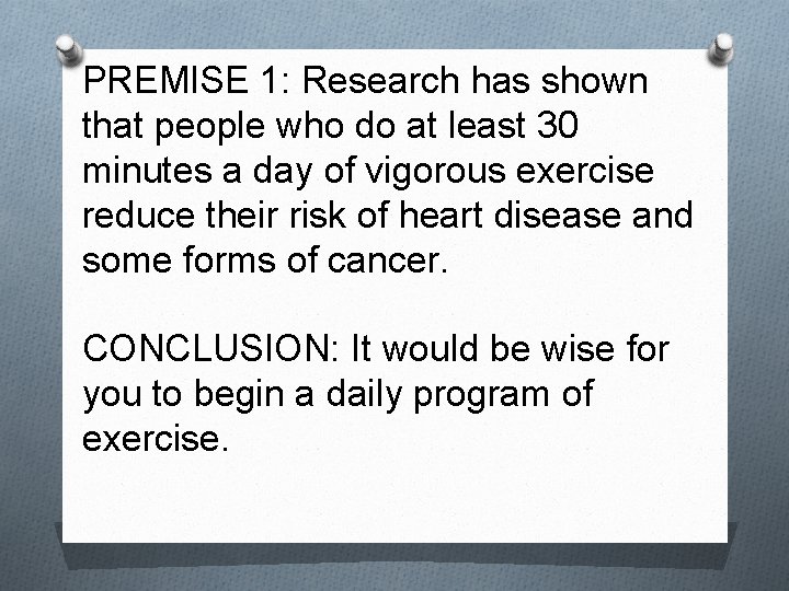 PREMISE 1: Research has shown that people who do at least 30 minutes a