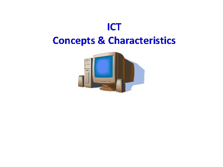 ICT Concepts & Characteristics 