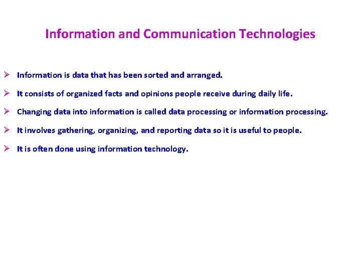 Information and Communication Technologies Ø Information is data that has been sorted and arranged.