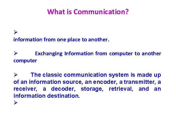 What is Communication? Ø information from one place to another. Ø Exchanging Information from