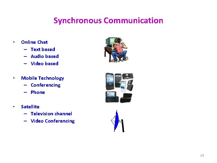 Synchronous Communication • Online Chat – Text based – Audio based – Video based