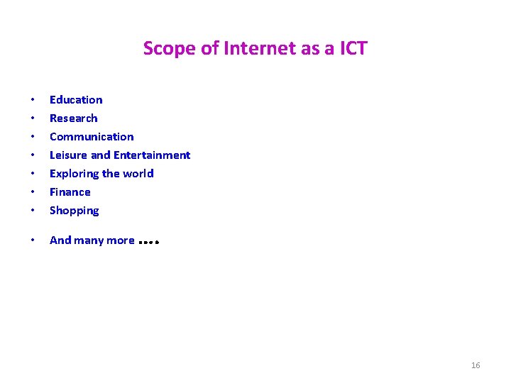 Scope of Internet as a ICT • • Education Research Communication Leisure and Entertainment