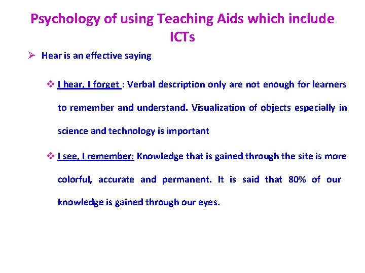 Psychology of using Teaching Aids which include ICTs Ø Hear is an effective saying