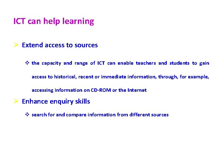 ICT can help learning Ø Extend access to sources v the capacity and range