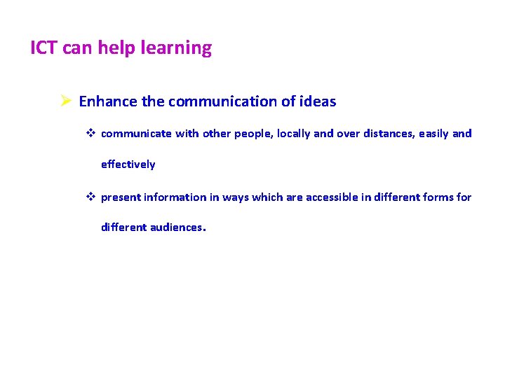 ICT can help learning Ø Enhance the communication of ideas v communicate with other