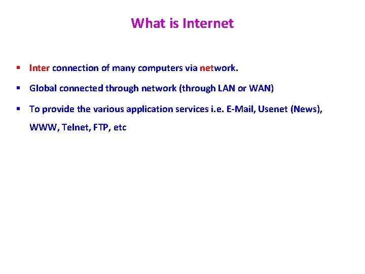 What is Internet § Inter connection of many computers via network. § Global connected