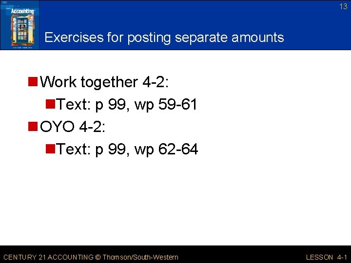 13 Exercises for posting separate amounts n Work together 4 -2: n. Text: p