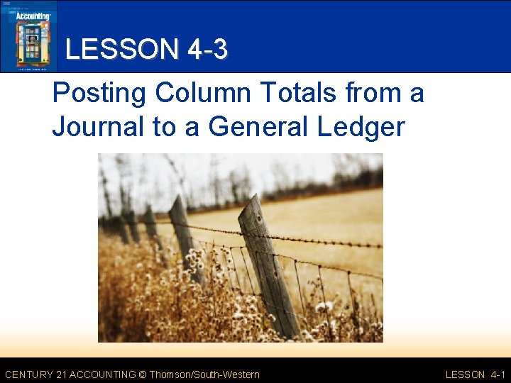 LESSON 4 -3 Posting Column Totals from a Journal to a General Ledger CENTURY