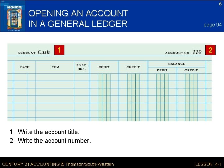 6 OPENING AN ACCOUNT IN A GENERAL LEDGER 1 page 94 2 1. Write